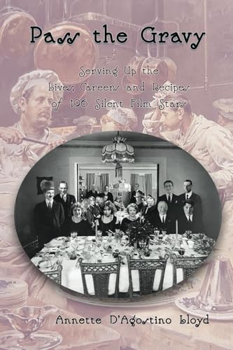 Pass the Gravy - Serving Up the Lives, Careers and Recipes of 196 Silent Film Stars (Paperback)