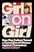 Girl on Girl: How Pop Culture Turned a Generation of Women Against Themselves