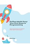 Python Made Easy Your First Steps In Programming