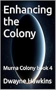 Enhancing the Colony: Murna Colony book 4