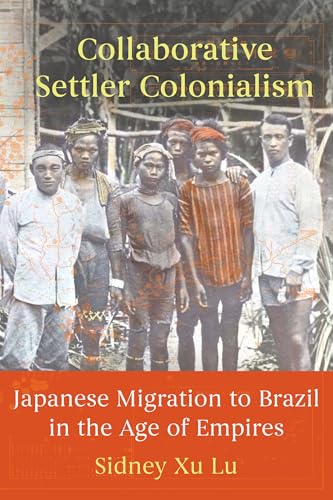 Collaborative Settler Colonialism: Japanese Migration to Brazil in the Age of Empires (Paperback)