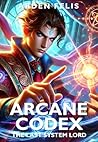 Arcane Codex: The Last System Lord: LitRPG Progression Fantasy Adventure