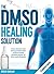 The DMSO Healing Solution: ...