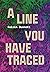 A Line You Have Traced by Roisin Dunnett