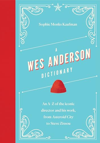 A Wes Anderson Dictionary: An A–Z of the iconic director and his work, from Asteroid City to Steve Zissou (Director Dictionaries)