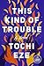 This Kind of Trouble: A Novel