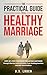 The Practical Guide To A Healthy Marriage by D.S. Loden