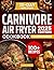 Easy Carnivore Diet Air Fryer Cookbook For Beginners by Alma Loxley