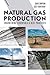 Natural Gas Production: Engineering Essentials & Best Practices