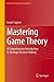 Mastering Game Theory: A Comprehensive Introduction to Strategic Decision Making (Classroom Companion: Economics)