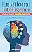 Emotional Intelligence: Your Ultimate Hands-On Guide: Mastering Self-Awareness, Empathy, and Relationships
