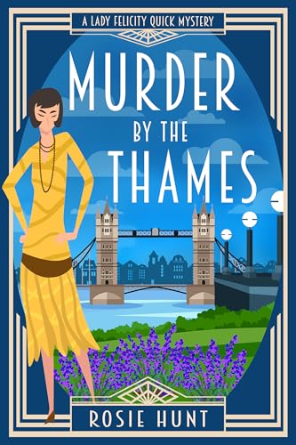 Murder by the Thames: A 1920s Cozy Mystery (Lady Felicity Quick Mystery Book 8)