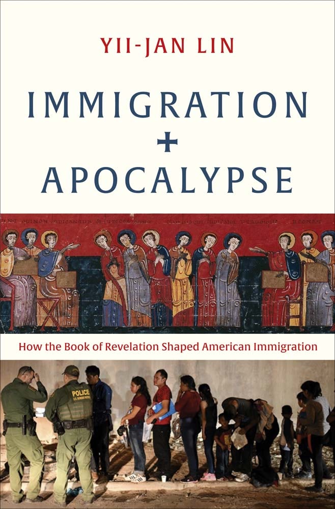 Book cover: Immigration and Apocalypse: How the Book of Revelation Shaped American Immigration by Yii-Jan Lin
