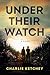 Under Their Watch: A Novel