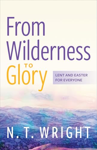 From Wilderness to Glory: Lent and Easter for Everyone (Kindle Edition)