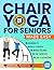Chair Yoga For Seniors Made...