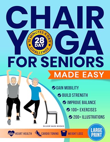 Chair Yoga For Seniors Made Easy: 28-day Beginner to Advanced Challenges to Build Strength, Gain Mobility & Improve Balance, plus Cardio-Toning to Boost Weight Loss in Under 10 Minutes a Day (Kindle Edition)