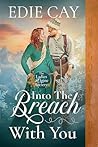 Into the Breach With You by Edie Cay