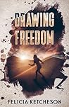 Drawing Freedom by Felicia Ketcheson