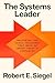 The Systems Leader: Mastering the Cross-Pressures That Make or Break Today's Companies