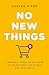 No New Things: A Radically ...