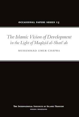 The Islamic Vision of Development in the Light of Maqasid Al-Shari'ah