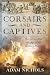 Corsairs and Captives by Adam Nichols