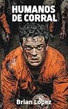 HUMANOS DE CORRAL: ¿Y tú? ¿Podrías escapar? (Spanish Edition)