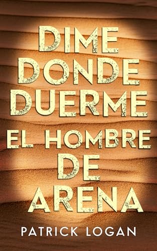 Dime Donde Duerme El Hombre De Arena (Spanish Edition) (Un thriller de Striker y Frost)