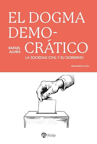 El dogma democrático: La sociedad civil y su gobierno (Pensamiento Actual nº 74) (Spanish Edition)