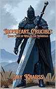 Ironheart Crucible (Will of the Immortals, #3)