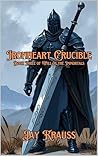 Ironheart Crucible (Will of the Immortals, #3) Ironheart Crucible (Will of the Immortals, #3)