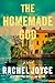 The Homemade God by Rachel Joyce The Homemade God by Rachel Joyce