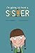 I'm Going To Have a Sister:...