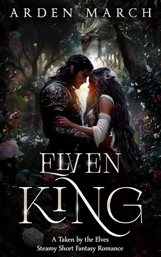 Elven King: A Taken by the Elves Steamy, Short Fantasy Romance (Kindle Edition)