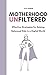 Motherhood Unfiltered: Effe...