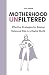 Motherhood Unfiltered by Ava Harper