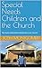 Special Needs Children and the Church by Josh Montgomery