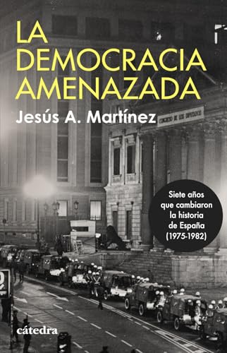 La democracia amenazada: Siete años que cambiaron la historia de España (1975-1982)