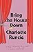 Bring the House Down by Charlotte Runcie