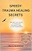 Speedy Trauma Healing Secre...