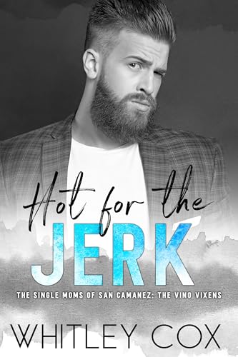 Hot for the Jerk (The Single Moms of San Camanez: The Vino Vixens #1)