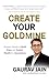 CREATE YOUR GOLDMINE: BUSIN...