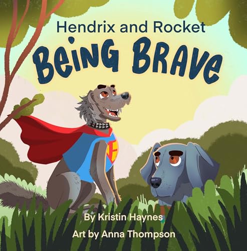 Hendrix and Rocket: Being Brave: A heartwarming story for ages 3-8 of one little Weimaraner's journey to find their courage (Kindle Edition)