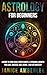Astrology For Beginners : A...