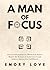 A Man of Focus: How to Conc...