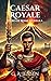Caesar Royale: A Hero of Rome Novella (A LitRPG Fantasy Adventure) (Hero of Rome: LitRPG Roman Fantasy)