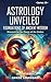ASTROLOGY UNVEILED: Discove...