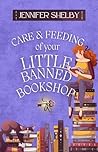 Care and Feeding of Your Little Banned Bookshop by Jennifer Shelby