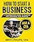 How to Start a Business: A Comprehensive Guide to Starting and Expanding Your Business